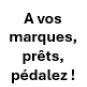 À vos marques, prêts, pédalez!